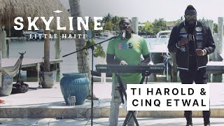 Ti Harold & Cinq Etwal - Skyline: Little Haiti Freestyle (Live Performance)
