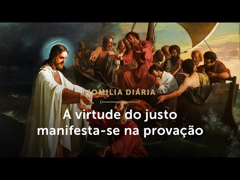 Homilia Diária | A virtude do justo manifesta-se na provação (Quarta-feira depois da Epifania)