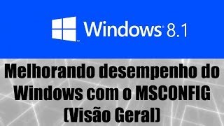 Windows 8.1 - Melhorando desempenho do Windows com o MSCONFIG (Visão Geral)