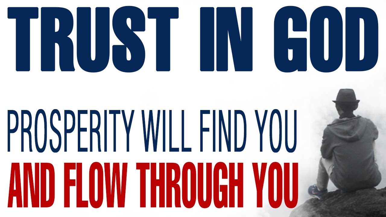 TRUST IN GOD PROSPERITY WILL FIND YOU AND FLOW THROUGH YOU — CHRISTIAN MOTIVATION