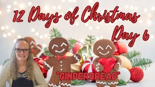 12 Days of Christmas - Day 6 - Gingerbread