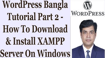 WordPress Bangla Tutorial Part 2 - How To Download & Install XAMPP Server On Windows