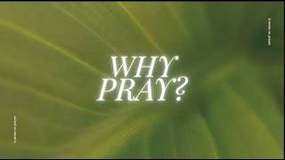 Why Pray? Week 3