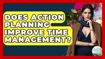 Does Action Planning Improve Time Management? - The Personal Growth Path