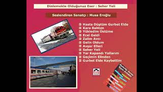Yücedenmi Geldin Sen Seher Yeli - Gurbetin Seçme Uzun Havaları 2 / Musa Eroğlu