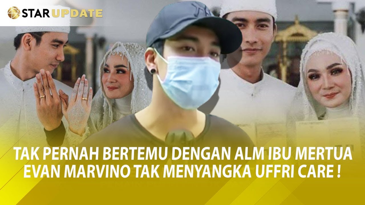 TAK PERNAH BERTEMU DENGAN ALM IBU MERTUA,EVAN MARVINO TAK MENYANGKA UFFRI CARE !  -StarUpdate-18/2