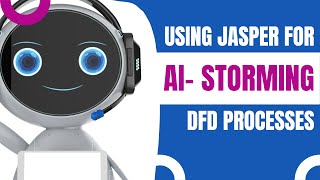 AI Writers for Business Analysts: Using Jasper to AI-Storm Processes for a Dataflow Diagram (DFD)