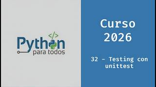 Curso de Python 2026 - 32 - Testing con unittest