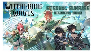 ETERNAL SUNRISE | CIACONNA SONG | WUTHERING WAVES 1ST