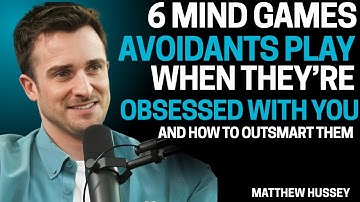 6 Mind Games Avoidants Play When They’re Obsessed With You (and How to Outsmart Them| Matthew Hussey