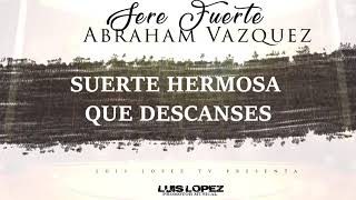 (LETRA) "SERE FUERTE" - Abraham Vazquez (2018) "ESTRENO" [ESTUDIO] VIDEO LYRIC chords