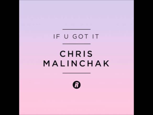 Chris Malinchak - If U Got It (Radio Edit) class=