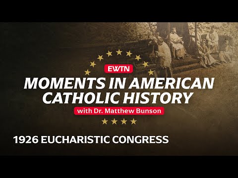 Moments in American Catholic History "1926 National Eucharistic Congress"