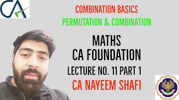 COMBINATIONS -BASICS | LECTURE 11-PART 1 |PERMUTATIONS AND COMBINATIONS | CA FOUNDATION | CA NAYEEM