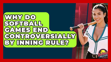Why Do Softball Games End Controversially By Inning Rule? - Softball Basics and Beyond