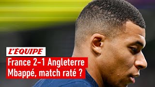 France 2-1 Angleterre : Mbappé est-il passé à côté de son match ?