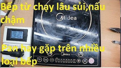 Bếp từ chạy lâu sủi :Gặp lại lỗi này trên bếp Midea