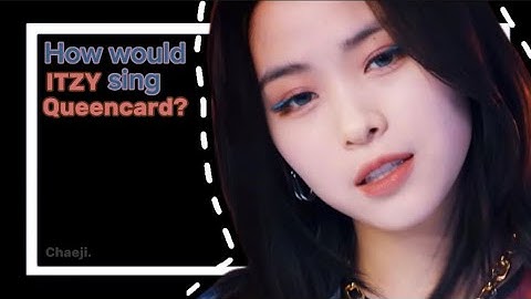 How would ITZY sing Queencard by G-idle? #howwouldsing#itzy#gidle