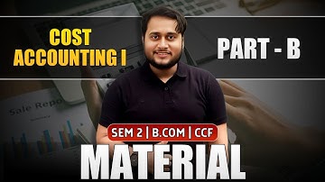 MATERIAL COST PART B | SEM-2 CCF BCOM | FREE YOUTUBE EXAM ORIENTED SERIES | COST ACCOUNTING DAY 2