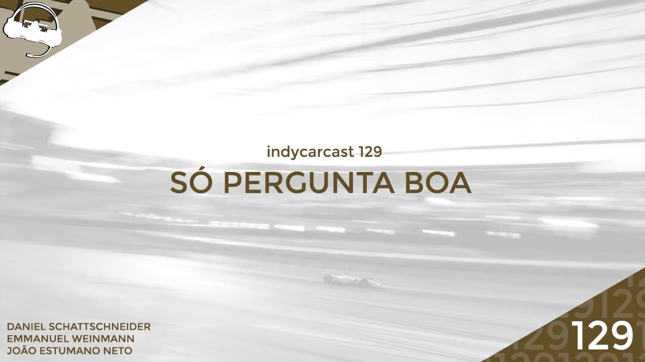 INDYCARCAST #129 - Só pergunta boa