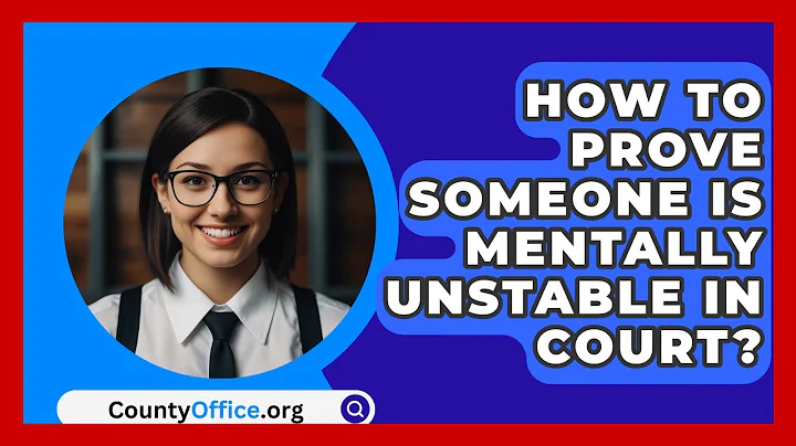 How To Prove Someone Is Mentally Unstable In Court? - CountyOffice.org