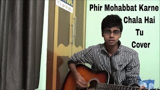 Phir Mohabbat Karne Chala Hai Tu | Cover By Nikhil Shashwat