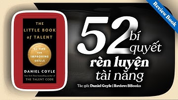 [Review sách] The Little Book of Talent – 52. Bí Quyết Rèn Luyện Tài Năng | Daniel Coyle