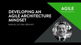 Developing an Agile Architecture Mindset - Manuel Di Toma (Bruhati) - Agile Roundabout #48