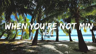 30 Mins |  NOEL - When You're Not Mine  | Chill Vibe Music