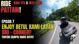 EP.7 (LAST EPISODE) | ENJOY BETUL KAMI LAYAN100 Corners! 🇹🇭 | KHAI FTU x MIZI TARO RIDE PATTANI 🇲🇾🇹🇭