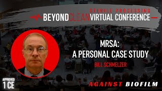 1 CE Approved: MRSA- A Personal Case Study | Bill Schmelzer | Against Biofilm Conference |