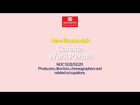 New Brunswick NOC 5131/51120 Producers, directors, choreographers & related occupations Work Permits