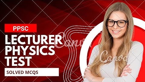 LECTURER PHYSICS TEST|| PPSC || 2011