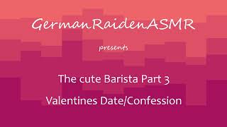 The Cute Barista Part 3 : Valentines Date Confession