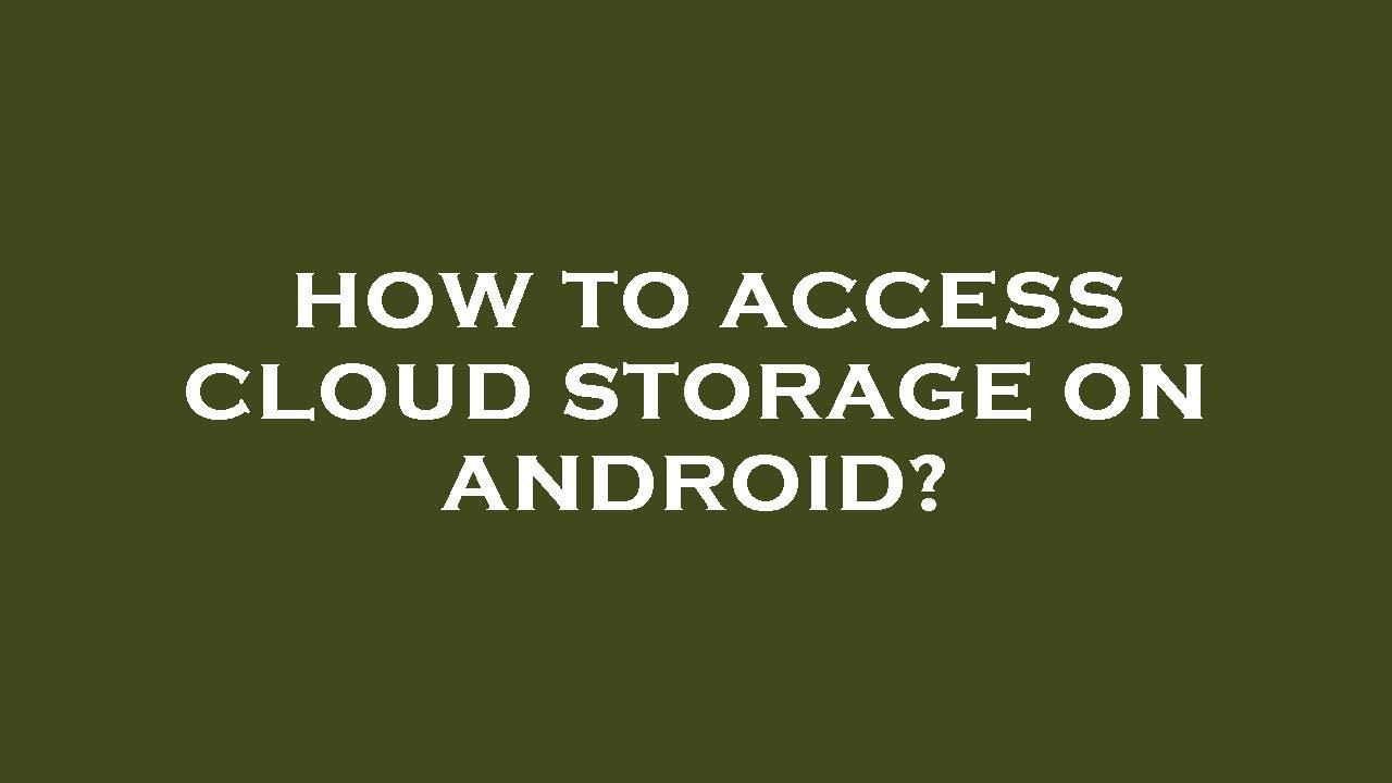 How to access cloud storage on android? - YouTube