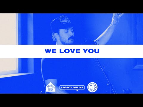 We Love You | Prayer Room Legacy Nashville