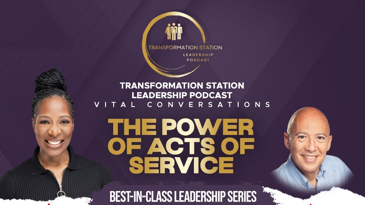 Transformation Station Leadership Podcast The Power of Acts of Service With Ray Martin