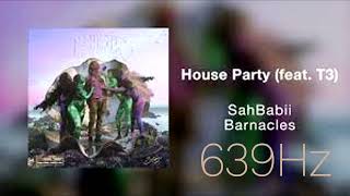 Sahbabii House Party - {D#5= 639Hz} - feat. T3  [Official Audio]