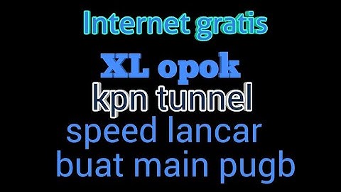 XL opok ,kpn tunnel speed kenceng tanpa ssh
