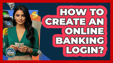 How To Create An Online Banking Login?