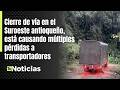Cierre de vía en el Suroeste, causa múltiples pérdidas a transportadores - Teleantioquia Noticias
