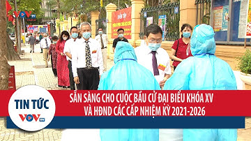 Sẵn sàng cho cuộc bầu cử đại biểu Quốc hội khóa XV và HĐND các cấp nhiệm kỳ 2021-2026