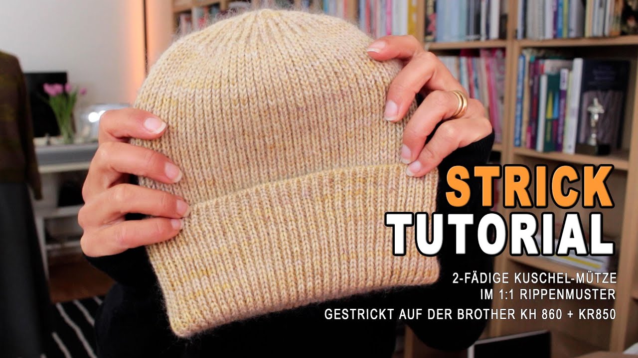 STRICK-TUTORIAL NR. 13: 2-fädige Kuschel-Mütze im 1:1 Rippenmuster auf Brother KH860 + KR850