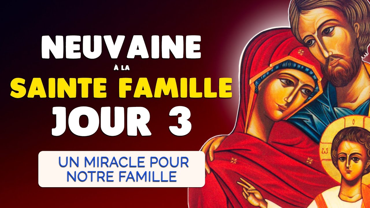🙏 PRIÈRE à la SAINTE FAMILLE Pour un MIRACLE de FAMILLE 🙏 Neuvaine Jour 3