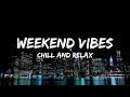 Weekend vibes  english chill mix playlist