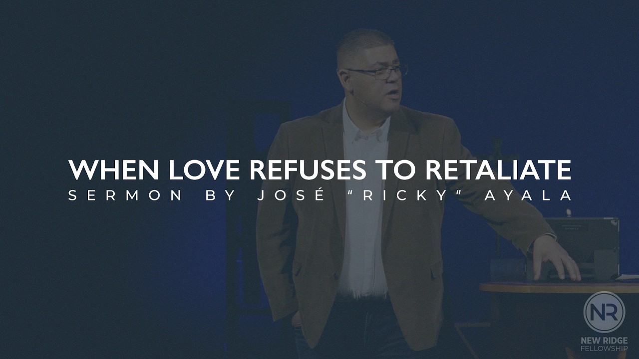 When Love Refuses to Retaliate | Pastor Ricky Ayala | New Ridge ...