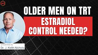 Testosterone Replacement Therapy TRT in Older Men: Do They Need Estradiol Management?