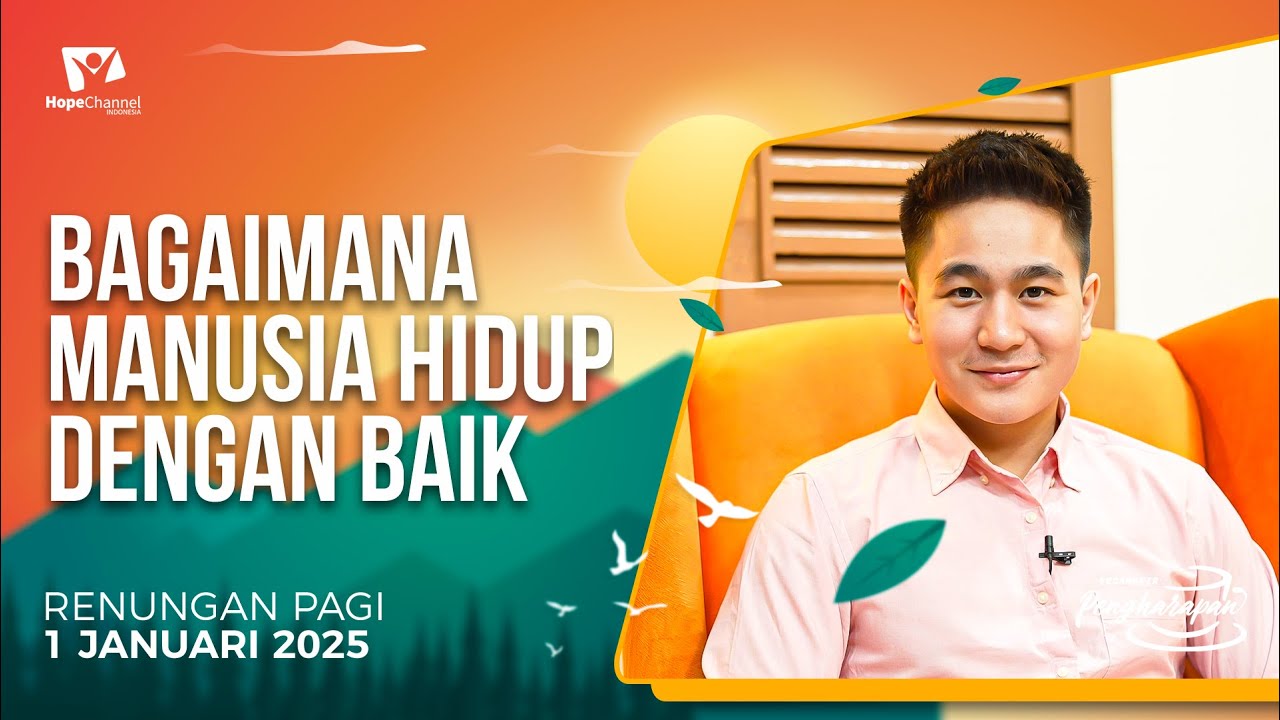 Renungan Pagi | BAGAIMANA MANUSIA HIDUP DENGAN BAIK | 1 JANUARI 2025