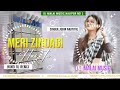 Meri zindagi hain tu dj song 2022 malai music chiraigaon domanpur malai music malai