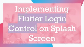 Implementing Flutter Login Control on Splash Screen